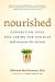 Nourished: Connection, Food, and Caring for Our Kids (And Everyone Else We Love)