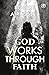 God Works Through Faith