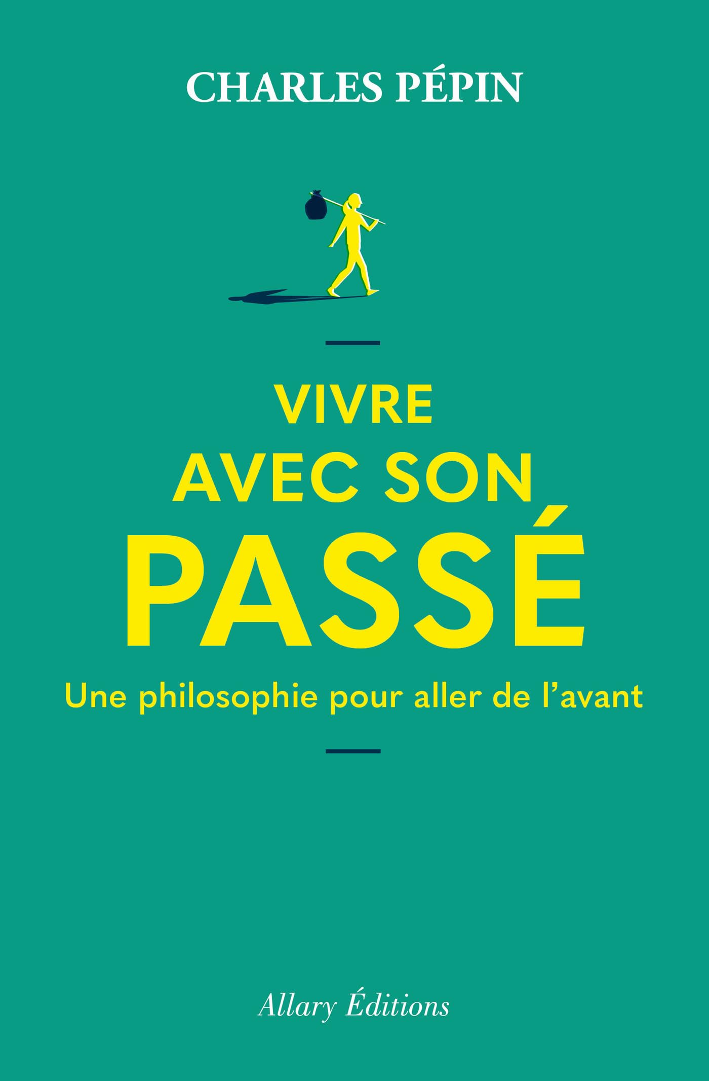 Vivre avec son passé - Une philosophie pour aller de l'avant (Kindle Edition)