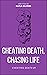 Cheating Death, Chasing Life