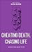 Cheating Death, Chasing Life