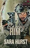 Saving Him by Sara  Hurst