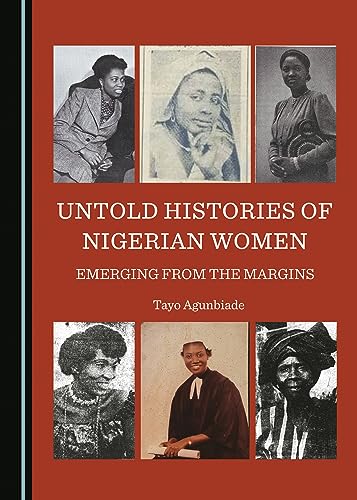 Untold Histories of Nigerian Women: Emerging from the Margins (Hardcover)