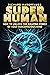 Super Human: How to Unlock the Amazing Power of Your Subconscious Mind (Superhuman)