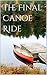 The Final Canoe Ride by Inger Margaret Foster