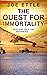 The Quest for Immortality