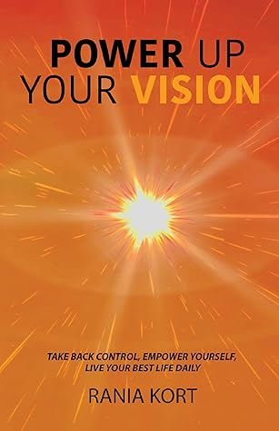 POWER UP YOUR VISION: Take Back Control, Empower Yourself, Live Your Best Life Daily! (Power Up Series Book 1)