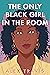 The Only Black Girl in the Room by Alex Travis