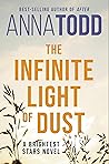 The Infinite Light of Dust by Anna Todd