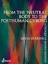 From the ‘Neutral’ Body to the Postmodern Cyborg by Silvia Guerini