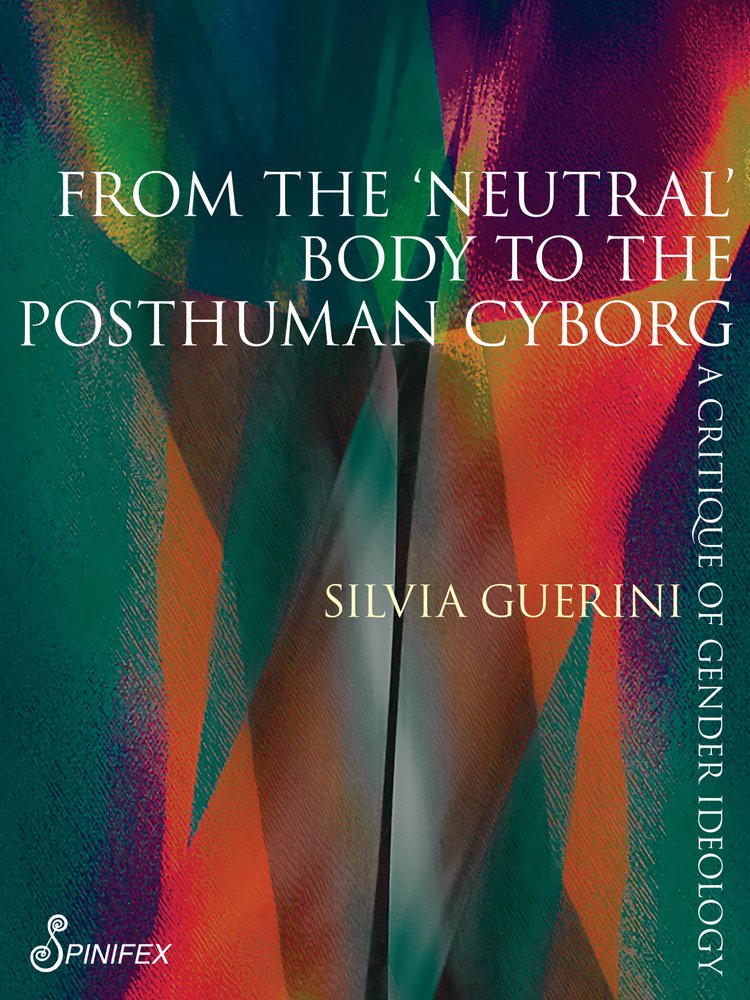 From the ‘Neutral’ Body to the Postmodern Cyborg: A Critique of Gender Ideology (Paperback)