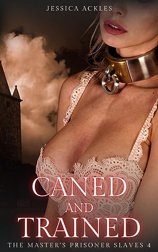 Caned and Trained - The Master's Prisoner Slaves 4: Dark paranormal BDSM erotica (Kindle Edition)