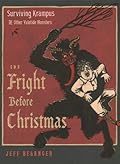The Fright Before Christmas: Surviving Krampus and Other Yuletide Monsters, Witches, and Ghosts
