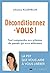 Déconditionnez-vous ! - Tout comprendre aux schémas de pensée qui nous enferment (French Edition)