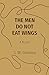 The Men Do Not Eat Wings