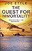 The Quest for Immortality