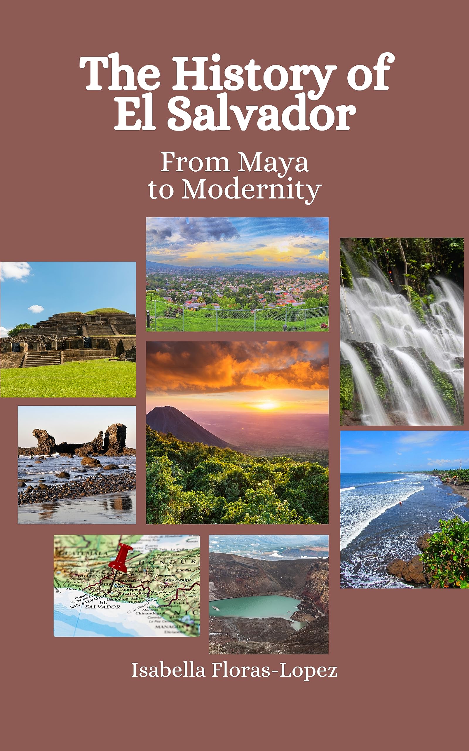 The History of El Salvador: From Maya to Modernity (Kindle Edition)