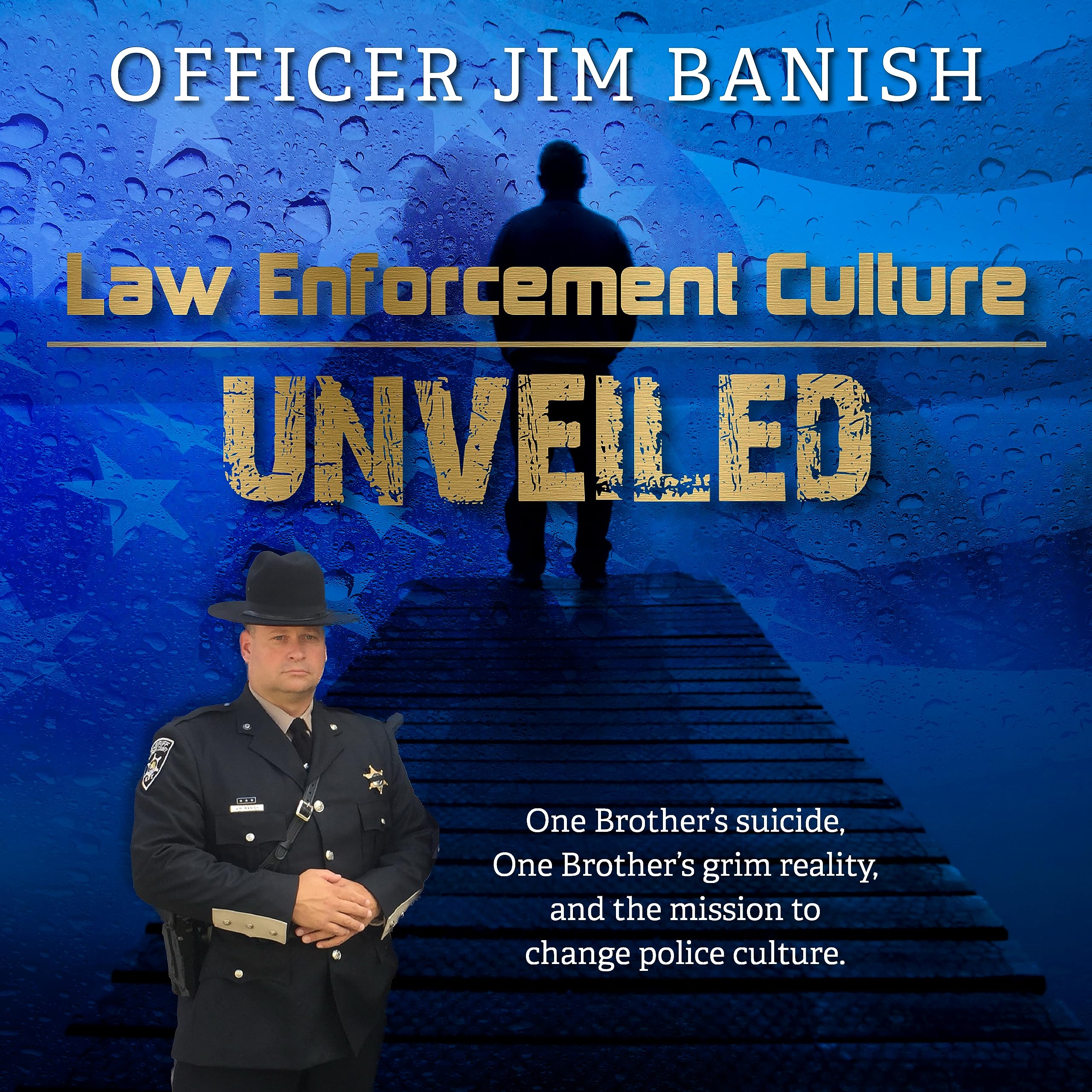 Law Enforcement Culture UNVEILED: One Brother's suicide, One Brother's grim reality, and the Mission to Change Police Culture (Kindle Edition)