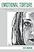 Emotional Torture: A Memoir of Addiction, Traumatic Brain Injury and Trauma