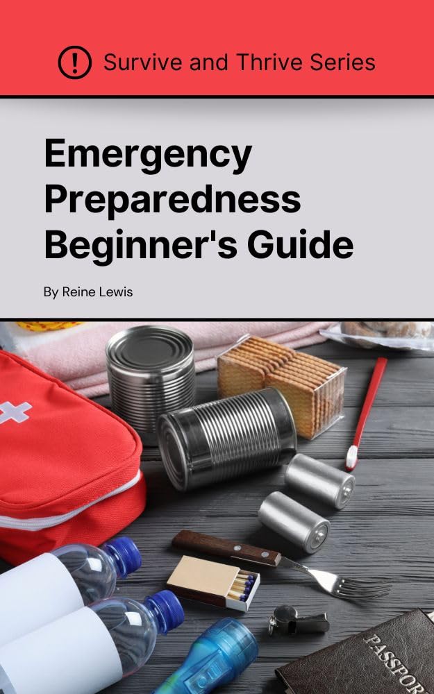 Emergency Preparedness Beginner's Guide: Learn Best Practices, Create a Plan, and Take Action Today to Prepare for Uncertain Times (Kindle Edition)