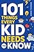 101 Things Every Kid Needs ...