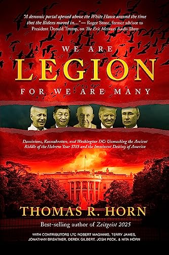 We are Legion for We are Many: Dominions, Kosmokrators, and Washington, DC: Unmasking the Ancient Riddle of the Hebrew Year 5785 and the Imminent Destiny of America (Kindle Edition)