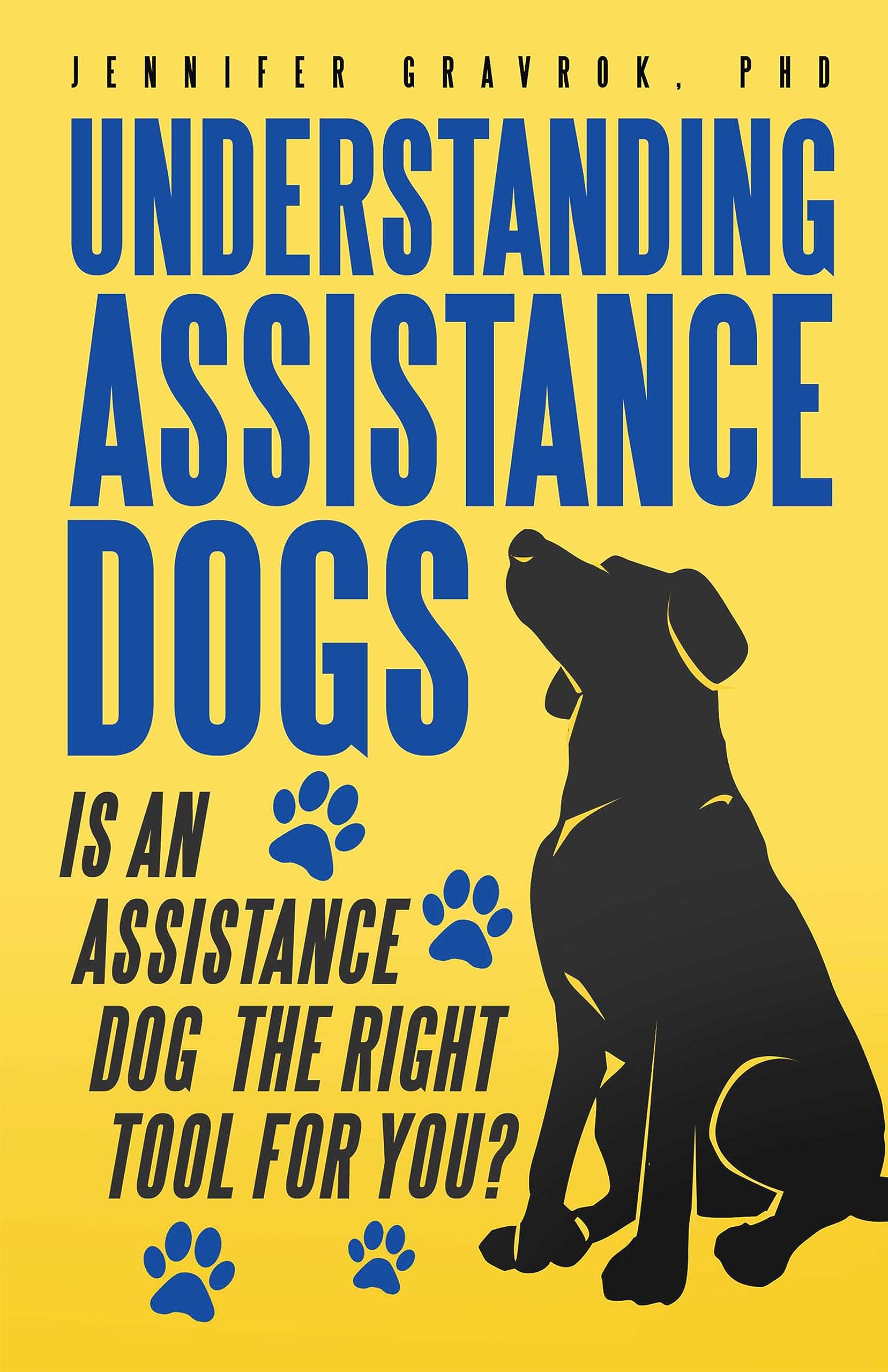 Understanding Assistance Dogs: Is an Assistance Dog the Right Tool for You? (Kindle Edition)