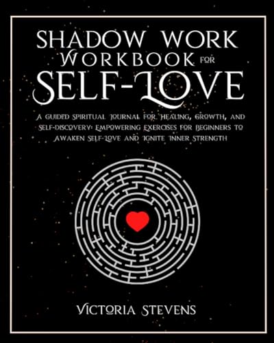 Shadow Work Workbook for Self-Love: A Guided Spiritual Journal for Healing, Growth, and Self-Discovery: Empowering Exercises for Beginners to Awaken Self-Love and Ignite Inner Strength (Paperback)