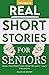 Real Short Stories for Seniors (Volume 3) by Haleigh Brown