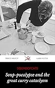 Soup-pocalypse and the Great Curry Cataclysm