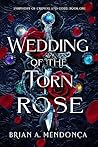 Wedding of the Torn Rose by Brian A. Mendonça