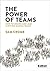 The Power of Teams: How to Create and Lead Thriving School Teams