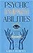 Psychic Empath Abilities: Discover and Develop New Gifts Such As Clairvoyance, Telepathy, Intuition, Reiki ESP and Chakras with Tests and Clues Others ... (Energy Healing & Psychic Skills Book 2)