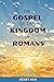 The Gospel of the Kingdom in Romans by Henry Hon