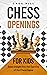 Chess Openings for Kids by Cade Hill