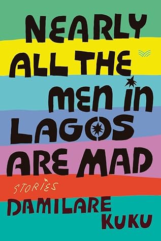 Nearly All the Men in Lagos Are Mad: Stories