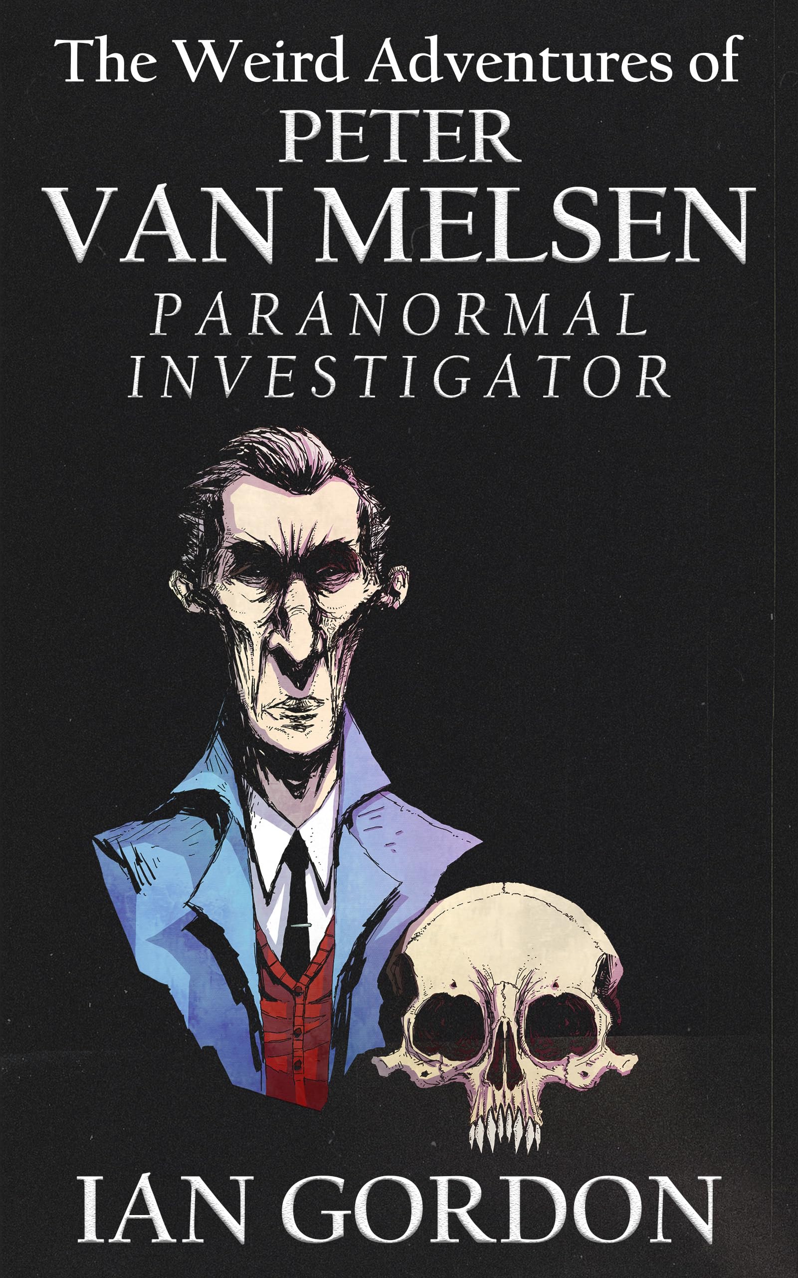 The Weird Adventures of Peter Van Melsen, Paranormal Investigator (Van Melsen Mythos #1)