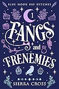 Fangs and Frenemies (Blue Moon Bay Witches #1)