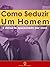 Como Seduzir um Homem by Alexandre Lourenço