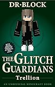 The Glitch Guardians - Trellion: An Unofficial Minecraft Book (Tales of the Glitch Guardians 7)