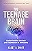 The Teenage Brain: Understanding Anxiety and Depression in Teenagers: A Guide for Parents, Counselors and Teens