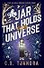 The Jar that Holds the Universe by C.S. Tjandra
