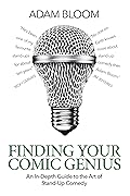 Finding Your Comic Genius: An in-depth guide to the art of stand-up comedy