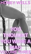 You Thought You Were A Man, Volume Three: What A Sissy Does All Day (You Thought You Were A Man: Think Again Sissy Book 3)