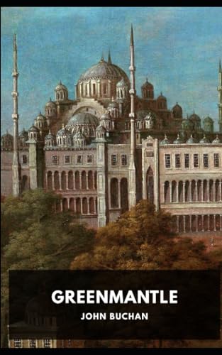 Greenmantle: An Excellent View of Espionage and World Affair in WWI