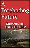 A Foreboding Future: Kopp Chronicles