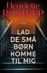 Lad de små børn komme til mig by Henriette Rostrup