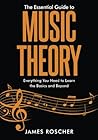 The Essential Guide to Music Theory by James Roscher