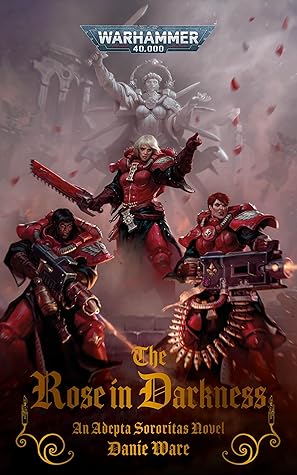The Rose in Darkness (Adepta Sororitas #2)
