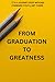 From Graduation to Greatness